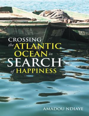 Cover of the book Crossing the Atlantic Ocean In Search of Happiness by Lawrence A. Wood MD