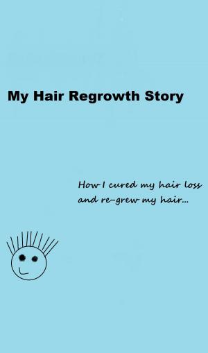 Cover of the book My Hair Regrowth Story by Walter Michka