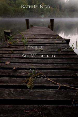 Cover of the book "Kneel" She Whispered by C.W. Trisef, Giuseppe Lipari