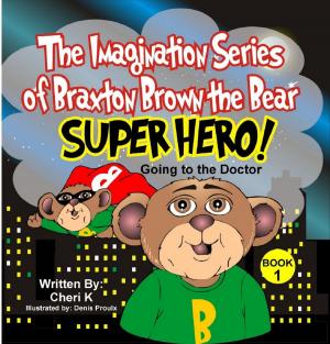 Cover of the book The Imagination Series of Braxton Brown the Bear "Super Hero" by Patricia Blakely