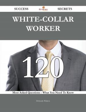 Cover of the book White-collar worker 120 Success Secrets - 120 Most Asked Questions On White-collar worker - What You Need To Know by Emerson Hough