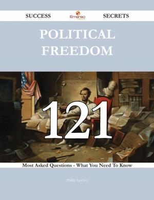 Book cover of Political freedom 121 Success Secrets - 121 Most Asked Questions On Political freedom - What You Need To Know