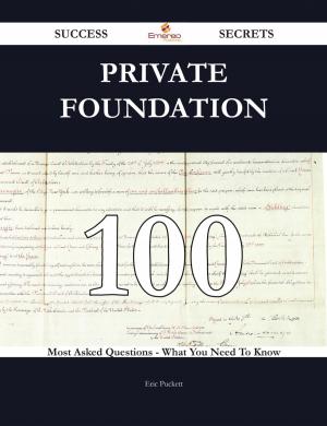 Cover of the book Private Foundation 100 Success Secrets - 100 Most Asked Questions On Private Foundation - What You Need To Know by Diana Kim