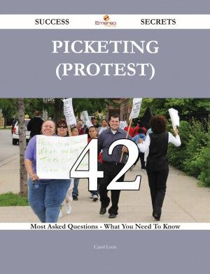 bigCover of the book Picketing (protest) 42 Success Secrets - 42 Most Asked Questions On Picketing (protest) - What You Need To Know by 