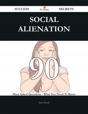 bigCover of the book Social alienation 90 Success Secrets - 90 Most Asked Questions On Social alienation - What You Need To Know by 