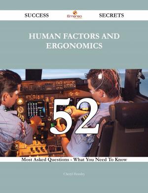 Cover of the book Human factors and ergonomics 52 Success Secrets - 52 Most Asked Questions On Human factors and ergonomics - What You Need To Know by Jo Franks