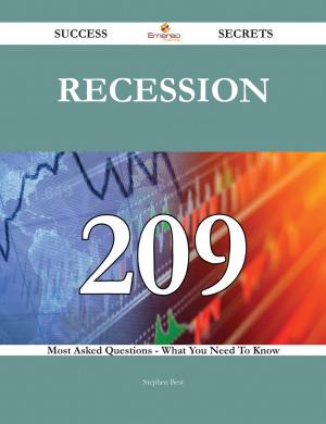 Cover of the book Recession 209 Success Secrets - 209 Most Asked Questions On Recession - What You Need To Know by Roy Riley