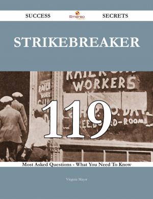 Cover of the book Strikebreaker 119 Success Secrets - 119 Most Asked Questions On Strikebreaker - What You Need To Know by Tilar J. Mazzeo