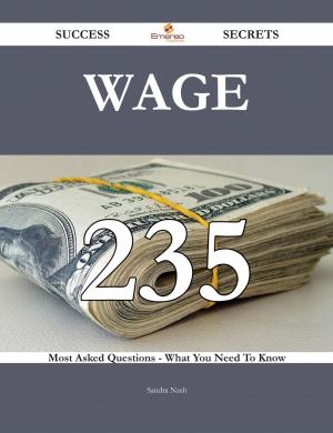 Cover of the book Wage 235 Success Secrets - 235 Most Asked Questions On Wage - What You Need To Know by Wayne Barrett