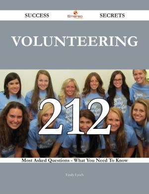 bigCover of the book Volunteering 212 Success Secrets - 212 Most Asked Questions On Volunteering - What You Need To Know by 