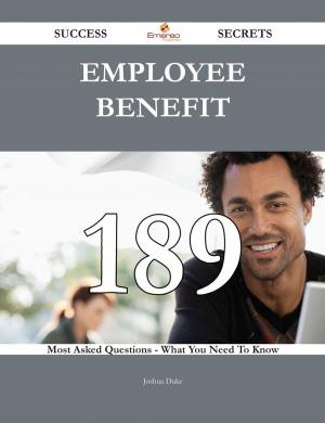 Cover of the book Employee benefit 189 Success Secrets - 189 Most Asked Questions On Employee benefit - What You Need To Know by Ruby Snow