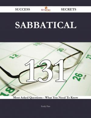 Cover of the book Sabbatical 131 Success Secrets - 131 Most Asked Questions On Sabbatical - What You Need To Know by Joe Levine