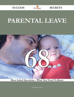 Cover of the book Parental leave 68 Success Secrets - 68 Most Asked Questions On Parental leave - What You Need To Know by Max Bondy