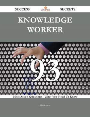 Cover of the book Knowledge worker 93 Success Secrets - 93 Most Asked Questions On Knowledge worker - What You Need To Know by Gerard Blokdijk