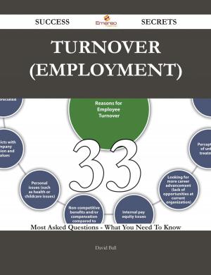 Book cover of Turnover (employment) 33 Success Secrets - 33 Most Asked Questions On Turnover (employment) - What You Need To Know