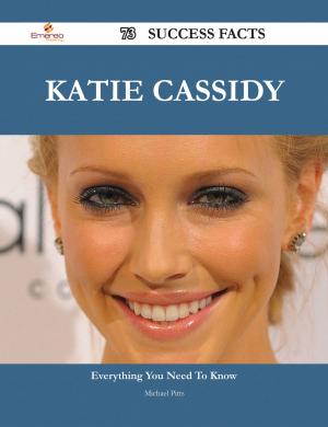 Book cover of Katie Cassidy 73 Success Facts - Everything you need to know about Katie Cassidy