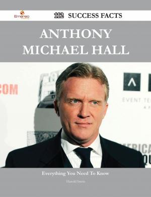 Cover of the book Anthony Michael Hall 112 Success Facts - Everything you need to know about Anthony Michael Hall by Gerard Blokdijk