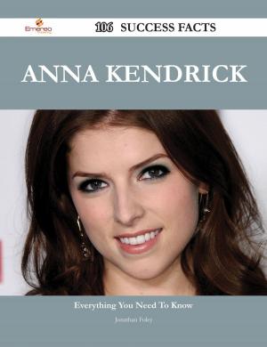 Cover of the book Anna Kendrick 106 Success Facts - Everything you need to know about Anna Kendrick by Lily Owen