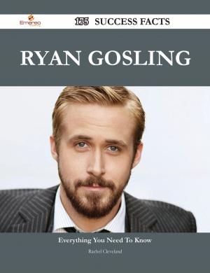 Cover of the book Ryan Gosling 175 Success Facts - Everything you need to know about Ryan Gosling by Fleming John