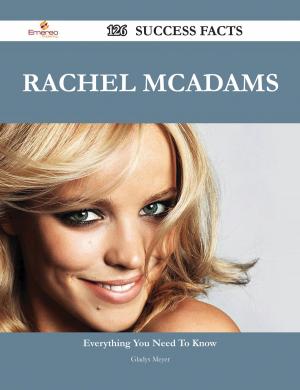 Cover of the book Rachel McAdams 126 Success Facts - Everything you need to know about Rachel McAdams by Annie Grimes