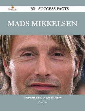 Cover of the book Mads Mikkelsen 79 Success Facts - Everything you need to know about Mads Mikkelsen by Deborah Cheryl