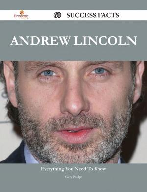 Cover of the book Andrew Lincoln 60 Success Facts - Everything you need to know about Andrew Lincoln by 王霞、吕克