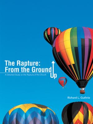 Cover of the book The Rapture: from the Ground Up by John C’ de Baca