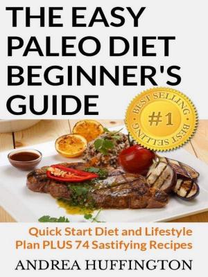 Cover of the book The Easy Paleo Diet Beginner's Guide: Quick Start Diet and Lifestyle Plan PLUS 74 Sastifying Recipes by Shalane Flanagan, Elyse Kopecky