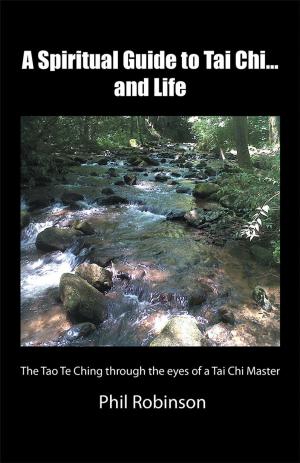 Cover of the book A Spiritual Guide to Tai Chi...And Life by Philomina U. Emeka-Iheukwu