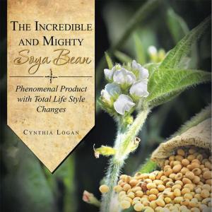 Cover of the book The Incredible and Mighty Soya Bean by Paulie J. Johnson