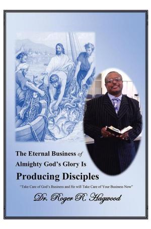 Cover of the book The Eternal Business of Almighty God’S Glory Is Producing Disciples by Edwin Suominen