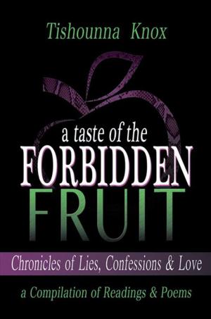 Cover of the book A Taste of the Forbidden Fruit- Chronicles of Lies, Confessions and Love by Trevor Gates