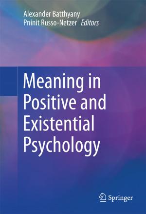 Cover of the book Meaning in Positive and Existential Psychology by Kamakhya Prasad Ghatak, Sitangshu Bhattacharya, Debashis De