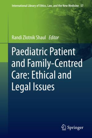 Cover of the book Paediatric Patient and Family-Centred Care: Ethical and Legal Issues by Haim Dahan, Shahar Cohen, Lior Rokach, Oded Maimon