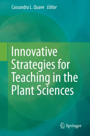 Cover of the book Innovative Strategies for Teaching in the Plant Sciences by Kunio Uchiyama, Fumio Arakawa, Hironori Kasahara, Tohru Nojiri, Hideyuki Noda, Yasuhiro Tawara, Akio Idehara, Kenichi Iwata, Hiroaki Shikano