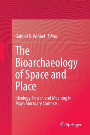 Cover of the book The Bioarchaeology of Space and Place by Ahmad Fauzi Ismail, Dipak Rana, Takeshi Matsuura, Henry C. Foley