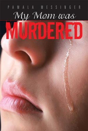 Cover of the book My Mom Was Murdered by Pam Sutton