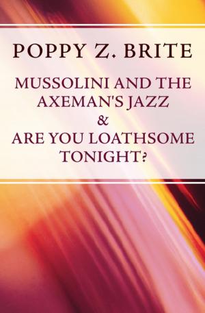 Cover of the book Mussolini and the Axeman's Jazz & Are You Loathsome Tonight? by William Trevor