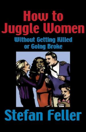 Cover of the book How to Juggle Women Without Getting Killed or Going Broke by Harvey Swados