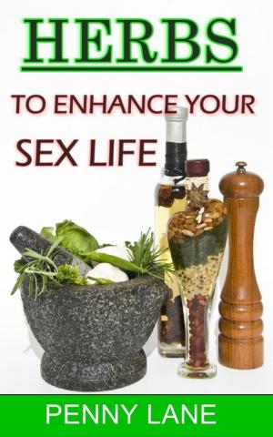 Cover of the book Herbs To Enhance Your Sex Life by Tommy Herzsprung