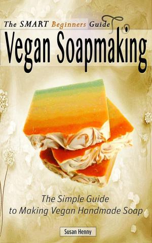 Book cover of The Smart Beginners Guide To Vegan Soapmaking