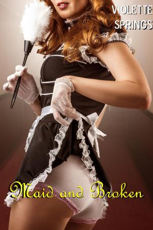 Book cover of Maid and Broken (BDSM Billionaire Erotica)