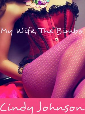 Cover of the book My Wife, The Bimbo by Cindy Johnson