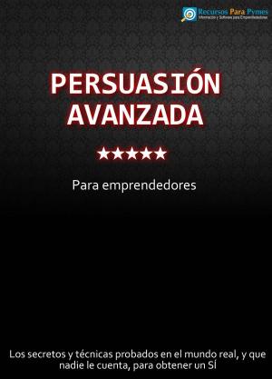 Cover of the book Persuasión Avanzada para Emprendedores by Jim Randel
