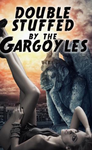 Cover of the book Double Stuffed By The Gargoyles (a paranormal threesome monster menage erotica) by JC Rivendale