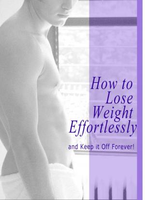 Book cover of How to Lose Weight Effortlessly and Keep it off Forever!