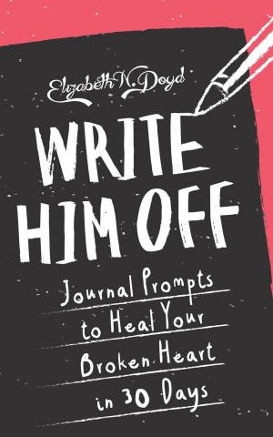Book cover of Write Him Off: Journal Prompts to Heal Your Broken Heart in 30 Days