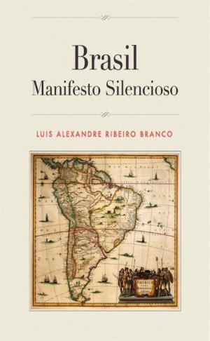 Cover of the book Brasil: Manifesto Silencioso by Luis A R Branco
