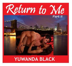 Cover of the book Return to Me: Part II by Yuwanda Black