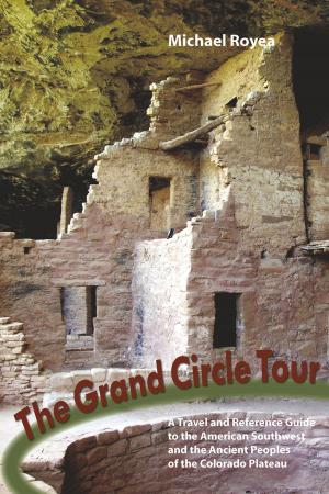 Cover of the book The Grand Circle Tour: A travel and reference guide to the American Southwest and the ancient peoples of the Colorado Plateau by Dean Sheremet